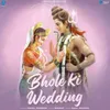 About Bhole Ki Wedding Song